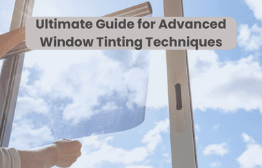 Ultimate Guide for Advanced Window Tinting Techniques