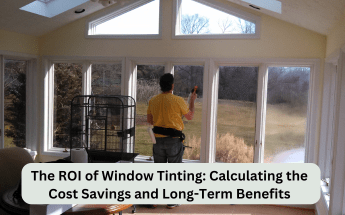 The ROI of Window Tinting: Calculating the Cost Savings and Long-Term Benefits