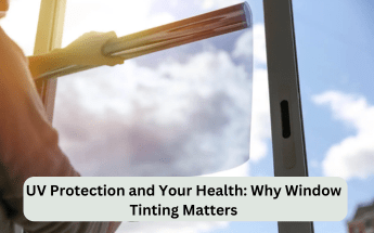 UV Protection and Your Health: Why Window Tinting Matters