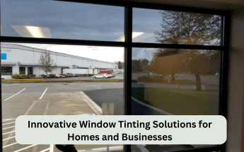 Innovative Window Tinting Solutions for Homes and Businesses