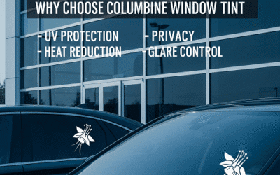 Why Choose Columbine Window Tint: Highly Rated and Trusted Service for 20+ Years